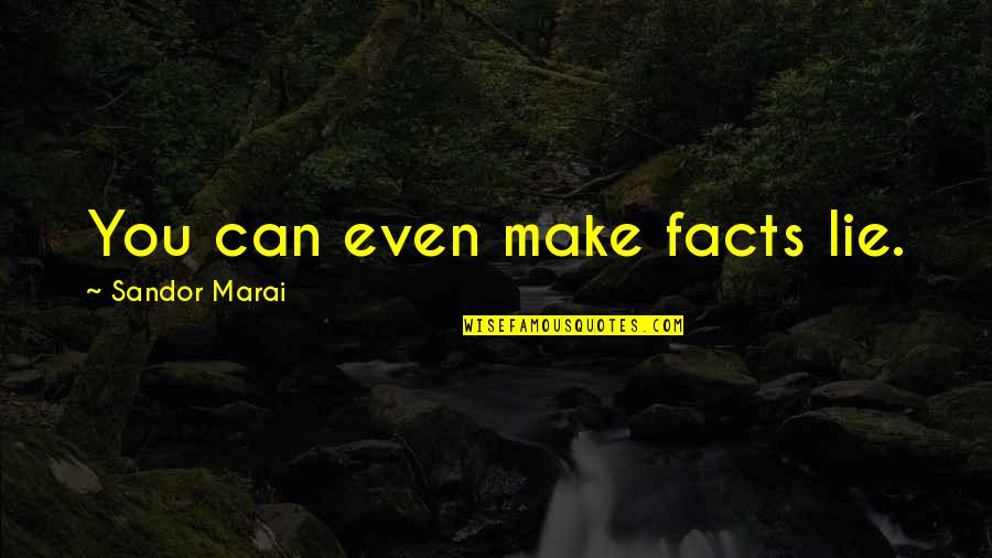 Movie Line Yearbook Quotes By Sandor Marai: You can even make facts lie. Movie Line Yearbook Quotes By Sandor Marai: You can even make facts lie.