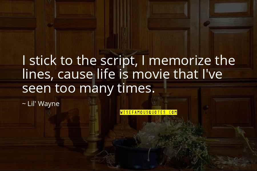 Movie Lines Quotes By Lil' Wayne: I stick to the script, I memorize the