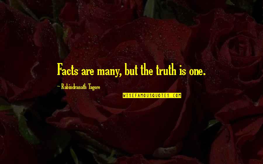 Movie Lines Quotes By Rabindranath Tagore: Facts are many, but the truth is one.