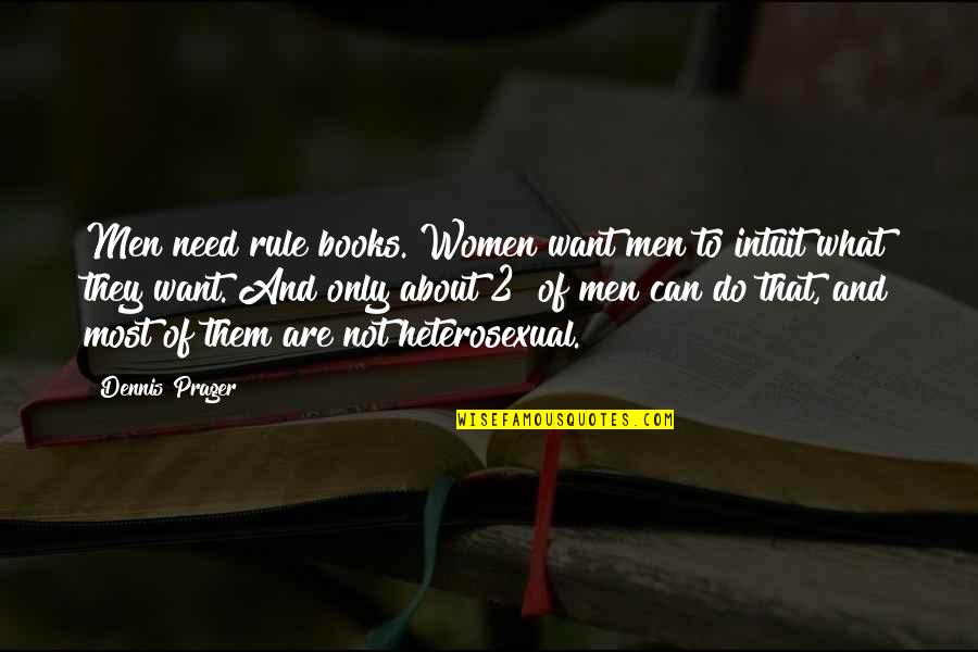 Movie Love Scene Quotes By Dennis Prager: Men need rule books. Women want men to