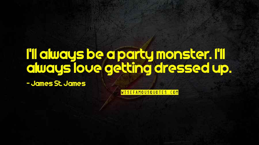 Movie Love Scene Quotes By James St. James: I'll always be a party monster. I'll always