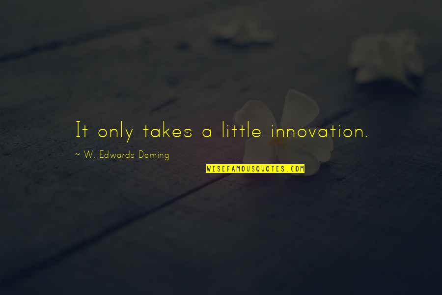 Movie Lovers Quotes By W. Edwards Deming: It only takes a little innovation.