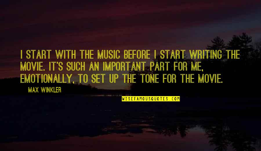 Movie Me Before You Quotes By Max Winkler: I start with the music before I start Movie Me Before You Quotes By Max Winkler: I start with the music before I start