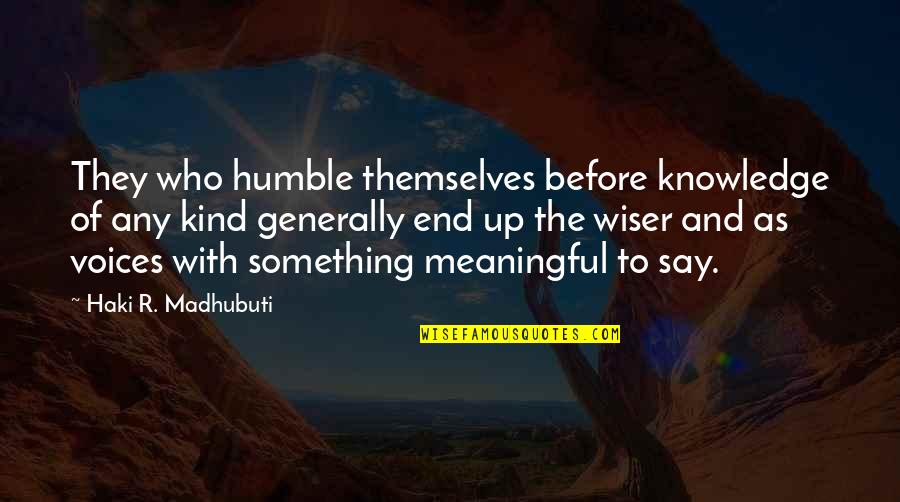 Movie Milwaukee Quotes By Haki R. Madhubuti: They who humble themselves before knowledge of any