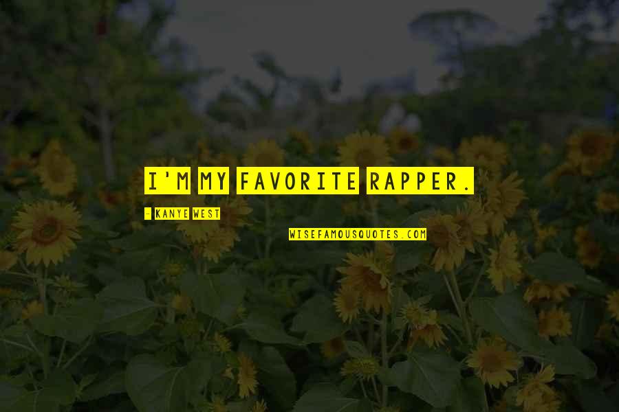 Movie Mis Quotes By Kanye West: I'm my favorite rapper.