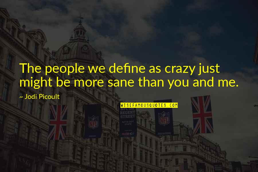 Movie Moles Quotes By Jodi Picoult: The people we define as crazy just might