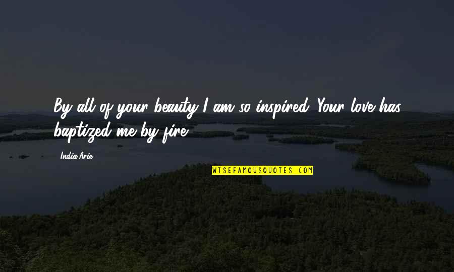 Movie Motivational Quotes By India.Arie: By all of your beauty I am so