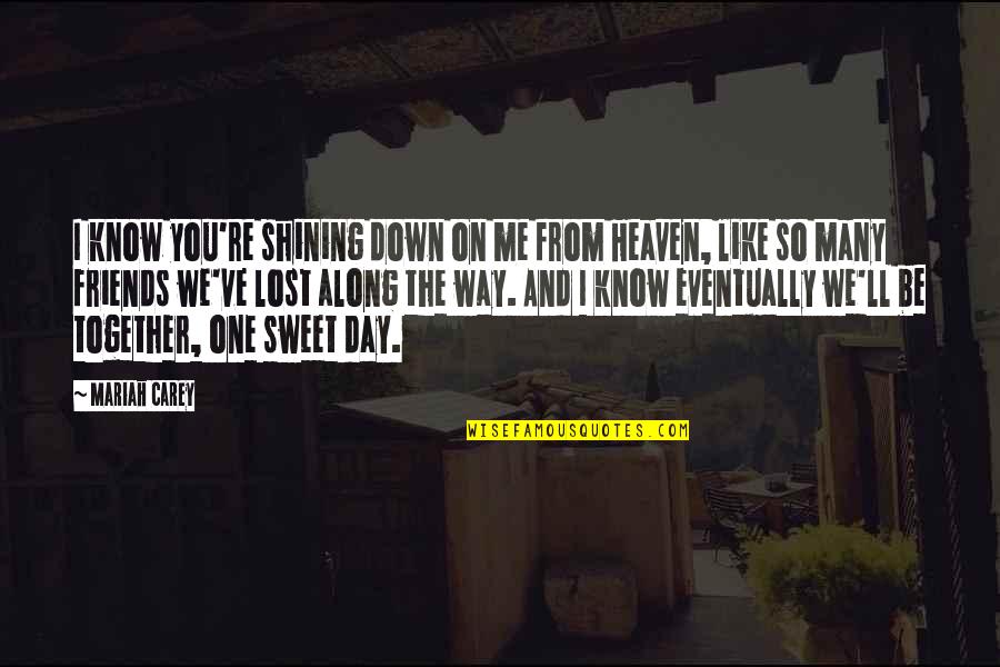 Movie Motivational Quotes By Mariah Carey: I know you're shining down on me from Movie Motivational Quotes By Mariah Carey: I know you're shining down on me from