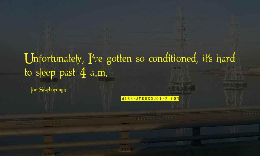 Movie Ninja Quotes By Joe Scarborough: Unfortunately, I've gotten so conditioned, it's hard to
