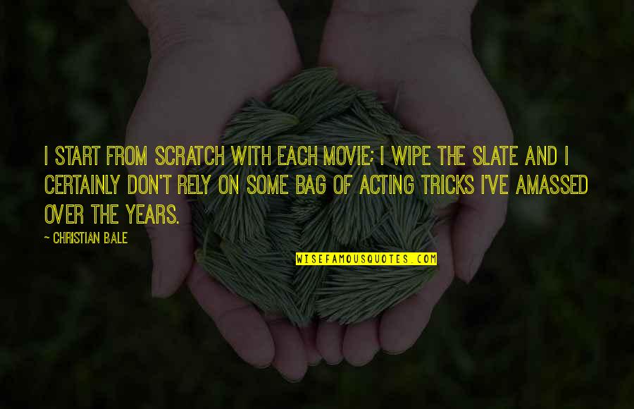 Movie On Quotes By Christian Bale: I start from scratch with each movie; I Movie On Quotes By Christian Bale: I start from scratch with each movie; I