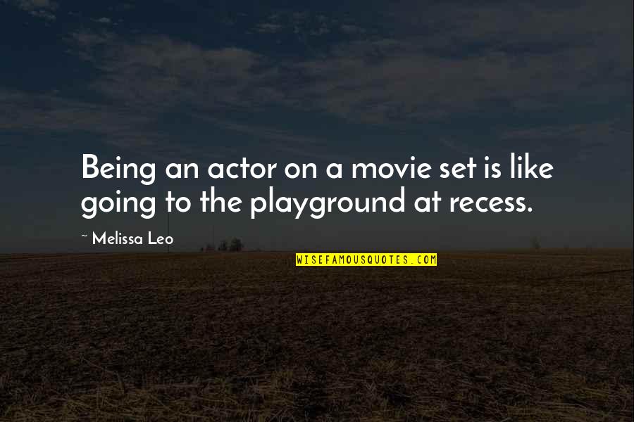 Movie On Quotes By Melissa Leo: Being an actor on a movie set is