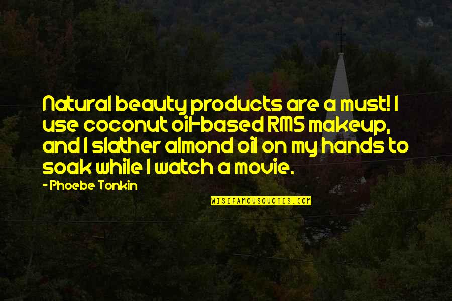 Movie On Quotes By Phoebe Tonkin: Natural beauty products are a must! I use Movie On Quotes By Phoebe Tonkin: Natural beauty products are a must! I use
