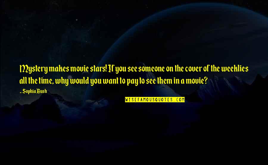 Movie On Quotes By Sophia Bush: Mystery makes movie stars! If you see someone Movie On Quotes By Sophia Bush: Mystery makes movie stars! If you see someone