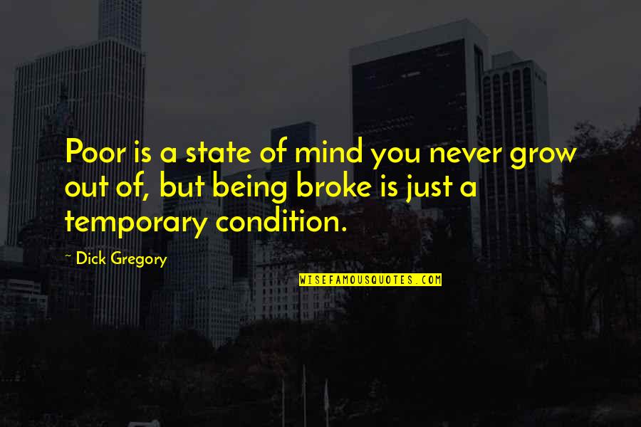 Movie One Liner Quotes By Dick Gregory: Poor is a state of mind you never Movie One Liner Quotes By Dick Gregory: Poor is a state of mind you never