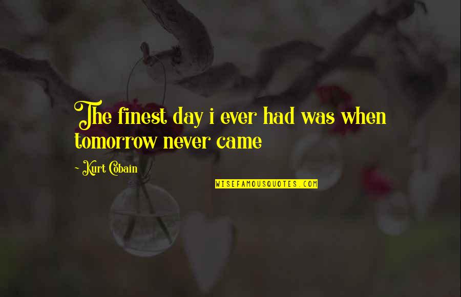 Movie Pickles Quotes By Kurt Cobain: The finest day i ever had was when Movie Pickles Quotes By Kurt Cobain: The finest day i ever had was when