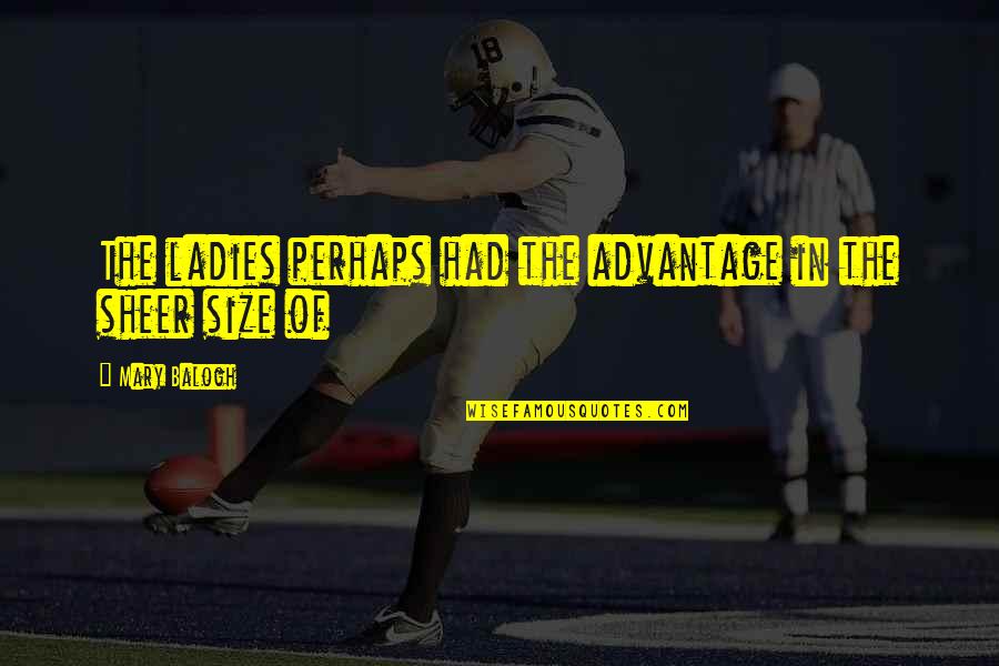 Movie Pickles Quotes By Mary Balogh: The ladies perhaps had the advantage in the