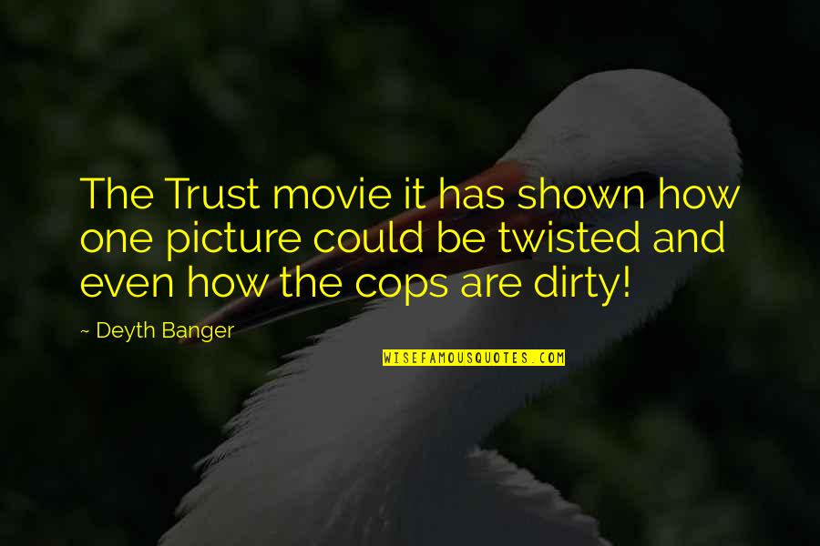 Movie Picture Quotes By Deyth Banger: The Trust movie it has shown how one