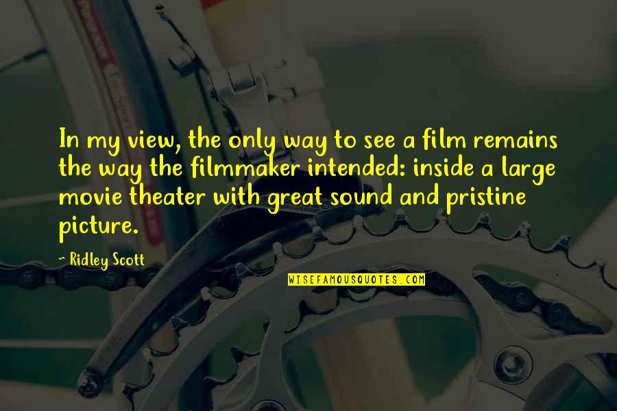 Movie Picture Quotes By Ridley Scott: In my view, the only way to see