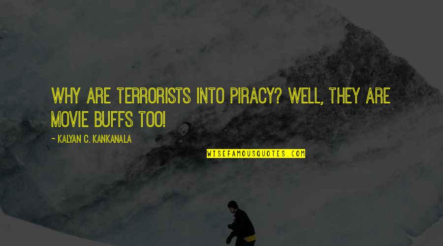 Movie Piracy Quotes By Kalyan C. Kankanala: Why Are Terrorists into Piracy? Well, they are