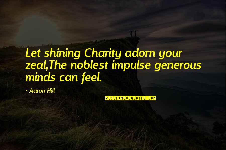 Movie Plots Quotes By Aaron Hill: Let shining Charity adorn your zeal,The noblest impulse