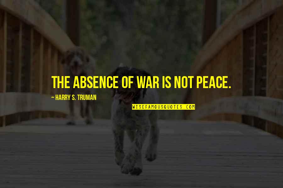 Movie Pools Quotes By Harry S. Truman: The absence of war is not peace.