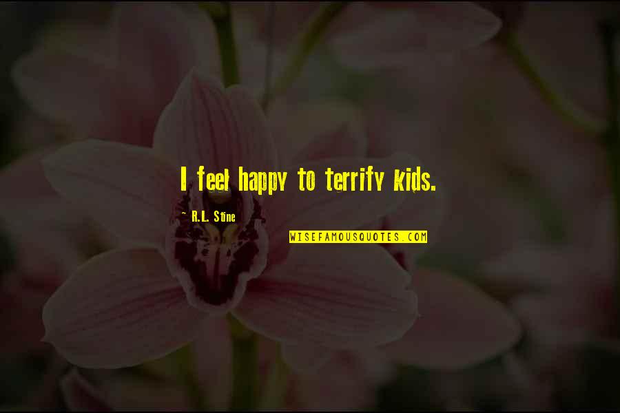 Movie Pools Quotes By R.L. Stine: I feel happy to terrify kids.