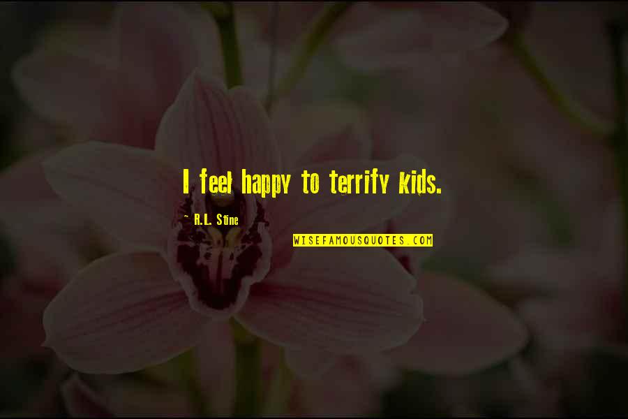 Movie Pools Quotes By R.L. Stine: I feel happy to terrify kids. Movie Pools Quotes By R.L. Stine: I feel happy to terrify kids.