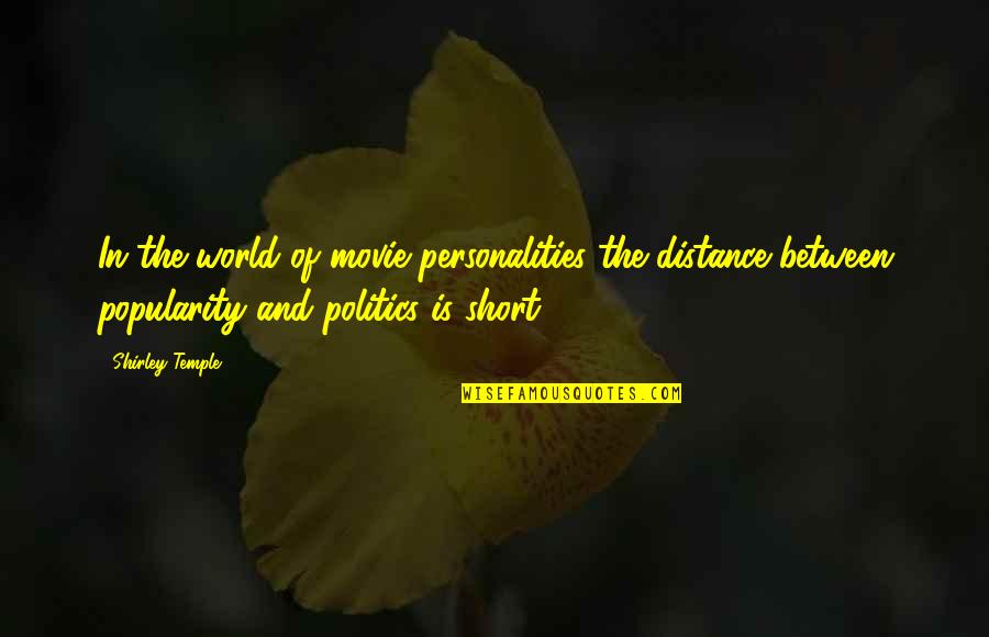 Movie Popularity Quotes By Shirley Temple: In the world of movie personalities the distance Movie Popularity Quotes By Shirley Temple: In the world of movie personalities the distance