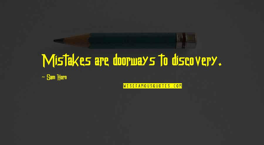 Movie Praise Quotes By Sam Horn: Mistakes are doorways to discovery.