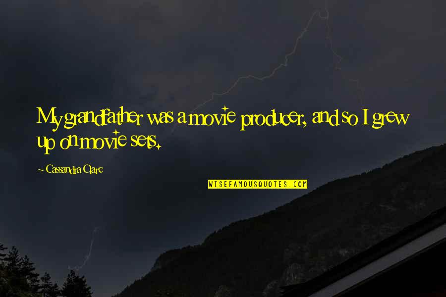 Movie Producer Quotes By Cassandra Clare: My grandfather was a movie producer, and so Movie Producer Quotes By Cassandra Clare: My grandfather was a movie producer, and so