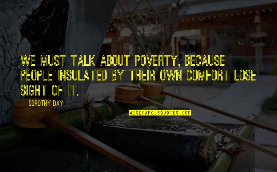 Movie Projector Quotes By Dorothy Day: We must talk about poverty, because people insulated