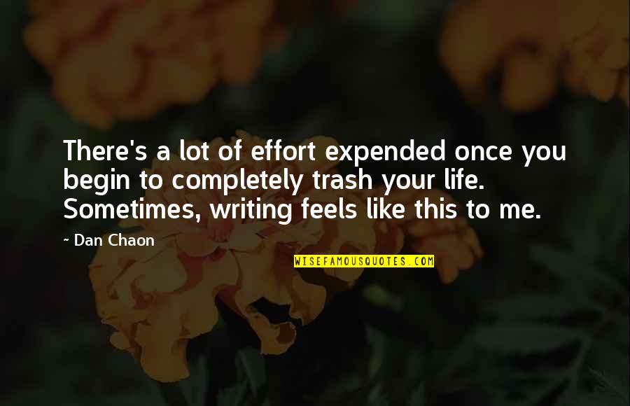 Movie Put Down Quotes By Dan Chaon: There's a lot of effort expended once you Movie Put Down Quotes By Dan Chaon: There's a lot of effort expended once you