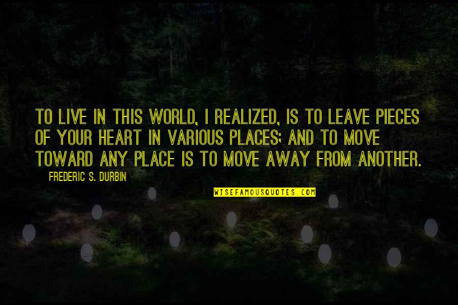 Movie Put Down Quotes By Frederic S. Durbin: To live in this world, I realized, is Movie Put Down Quotes By Frederic S. Durbin: To live in this world, I realized, is