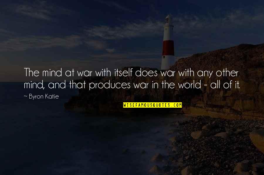 Movie Qoute Quotes By Byron Katie: The mind at war with itself does war