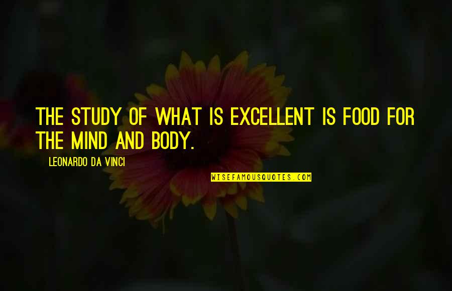 Movie Qoute Quotes By Leonardo Da Vinci: The study of what is excellent is food