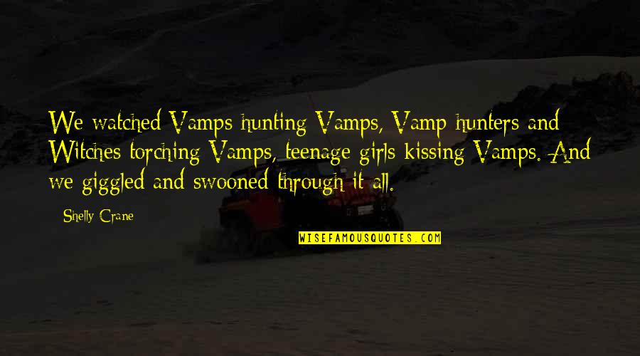 Movie Quotes By Shelly Crane: We watched Vamps hunting Vamps, Vamp hunters and