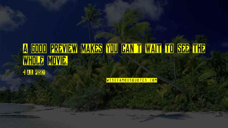 Movie Quotes Quotes By A.D. Posey: A good preview makes you can't wait to