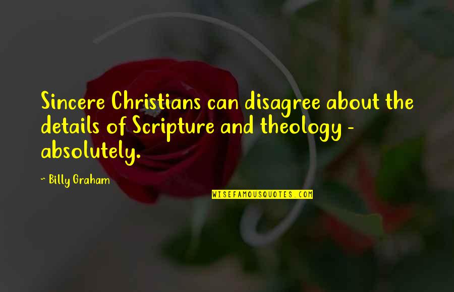 Movie Quotes Quotes By Billy Graham: Sincere Christians can disagree about the details of