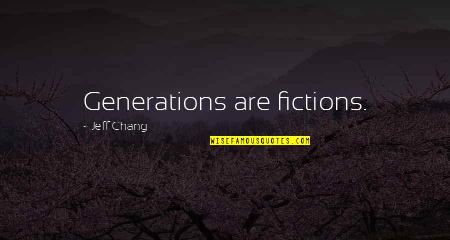 Movie Rant Quotes By Jeff Chang: Generations are fictions.