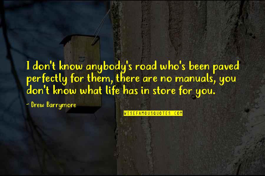 Movie Reference Quotes By Drew Barrymore: I don't know anybody's road who's been paved