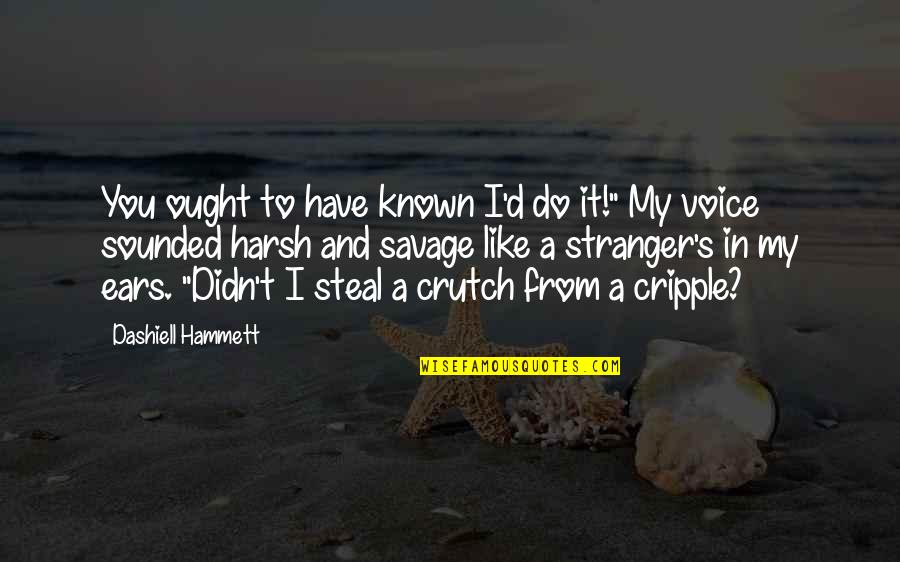 Movie Release Quotes By Dashiell Hammett: You ought to have known I'd do it!" Movie Release Quotes By Dashiell Hammett: You ought to have known I'd do it!"