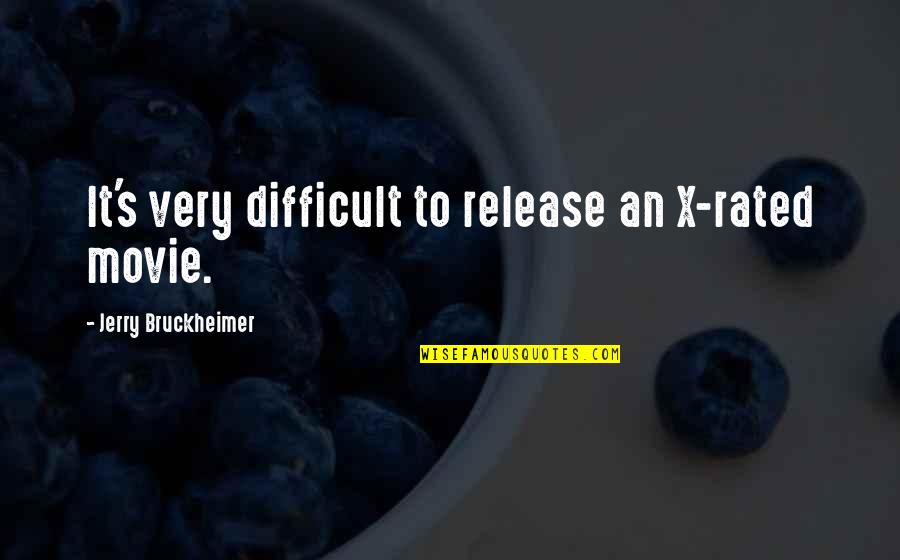 Movie Release Quotes By Jerry Bruckheimer: It's very difficult to release an X-rated movie. Movie Release Quotes By Jerry Bruckheimer: It's very difficult to release an X-rated movie.