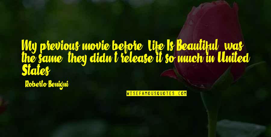 Movie Release Quotes By Roberto Benigni: My previous movie before 'Life Is Beautiful' was