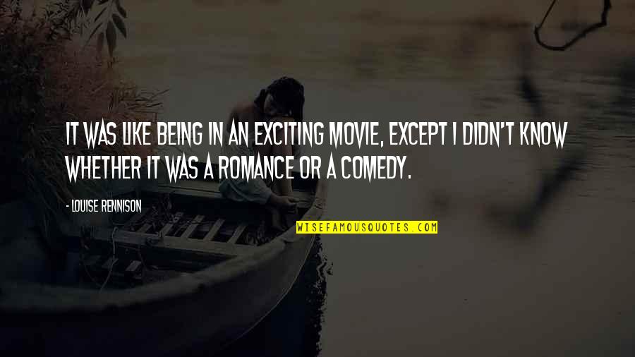 Movie Romance Quotes By Louise Rennison: It was like being in an exciting movie,