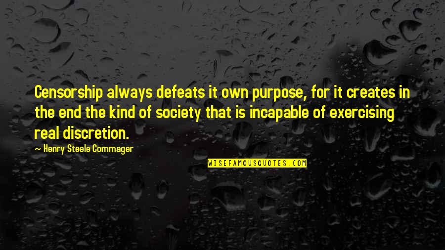 Movie Sayings And Quotes By Henry Steele Commager: Censorship always defeats it own purpose, for it Movie Sayings And Quotes By Henry Steele Commager: Censorship always defeats it own purpose, for it