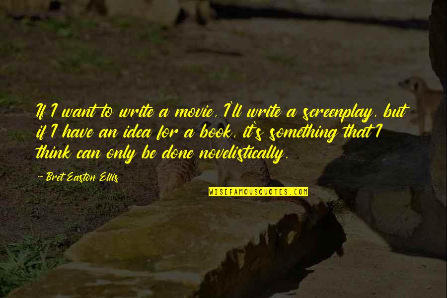 Movie Screenplay Quotes By Bret Easton Ellis: If I want to write a movie, I'll