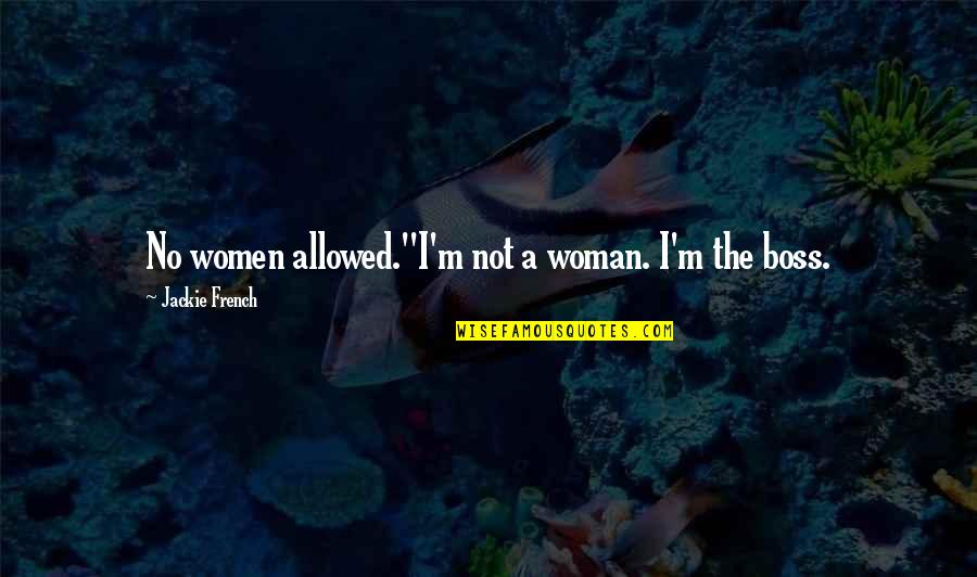 Movie Screenshots Quotes By Jackie French: No women allowed.''I'm not a woman. I'm the