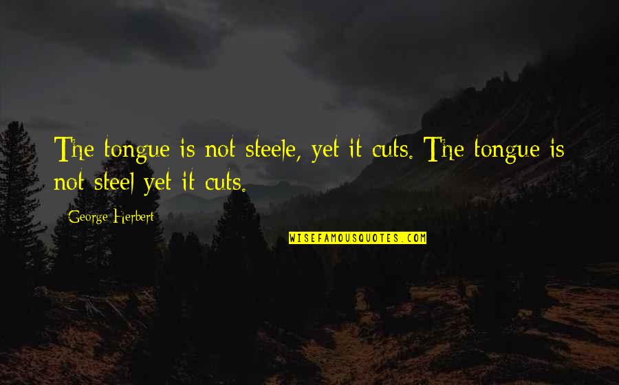 Movie Script Writing Quotes By George Herbert: The tongue is not steele, yet it cuts.[The