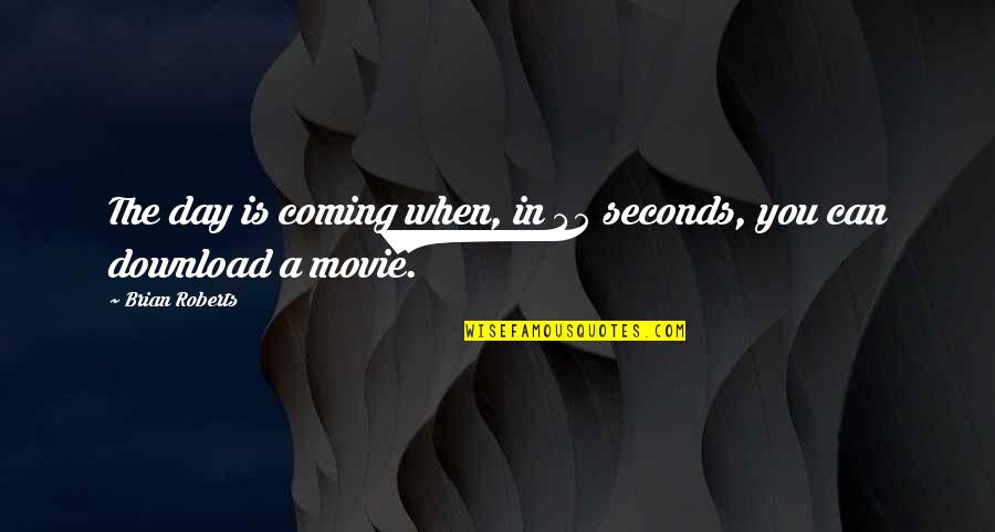 Movie Seconds Quotes By Brian Roberts: The day is coming when, in 45 seconds,