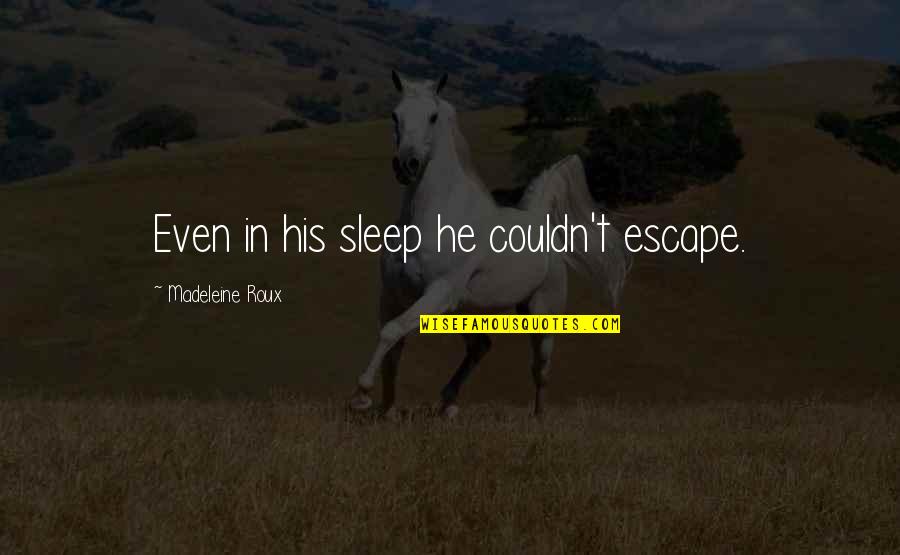 Movie Senseless Quotes By Madeleine Roux: Even in his sleep he couldn't escape.